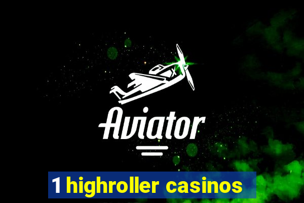 1 highroller casinos